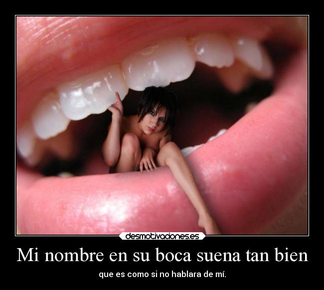 Mi nombre en su boca suena tan bien -