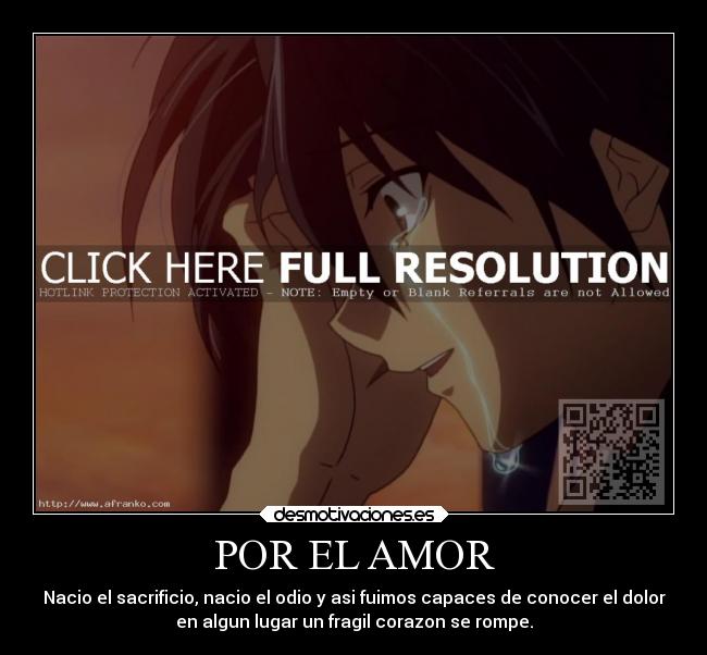 POR EL AMOR - Nacio el sacrificio, nacio el odio y asi fuimos capaces de conocer el dolor
en algun lugar un fragil corazon se rompe.