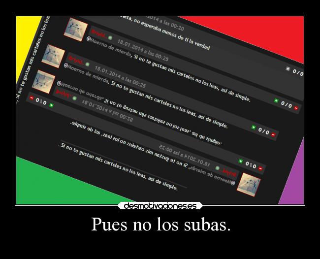 Pues no los subas. -