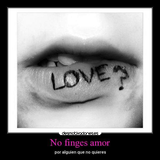 No finges amor - por alguien que no quieres
