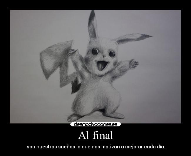 Al final - son nuestros sueños lo que nos motivan a mejorar cada día.