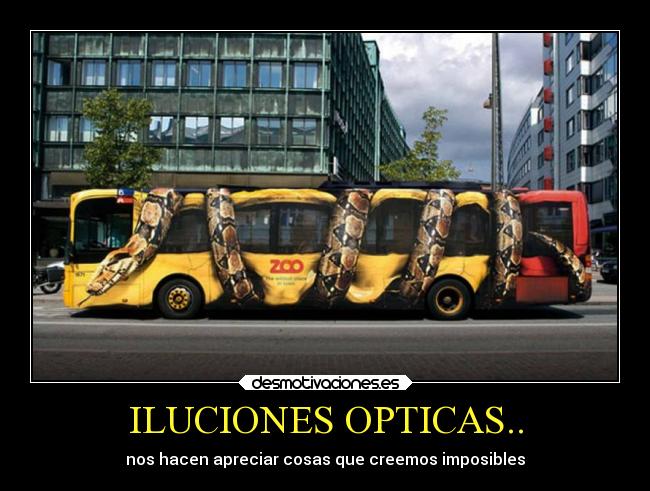 ILUCIONES OPTICAS.. - nos hacen apreciar cosas que creemos imposibles