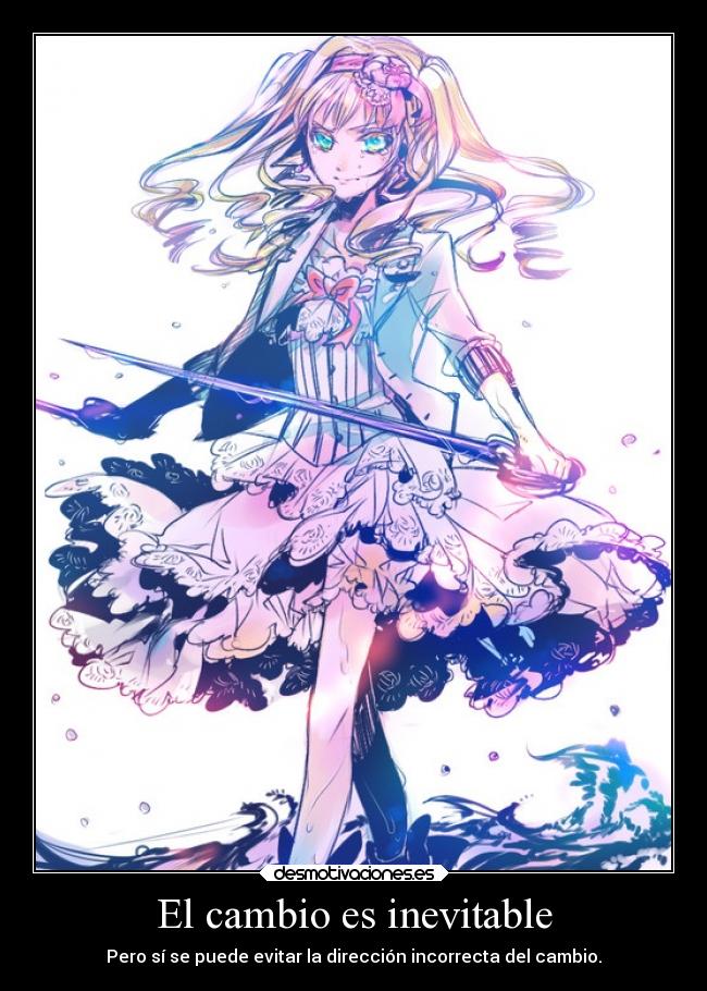 El cambio es inevitable - Pero sí se puede evitar la dirección incorrecta del cambio.