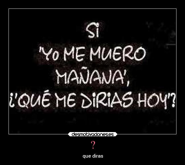 ? - que diras