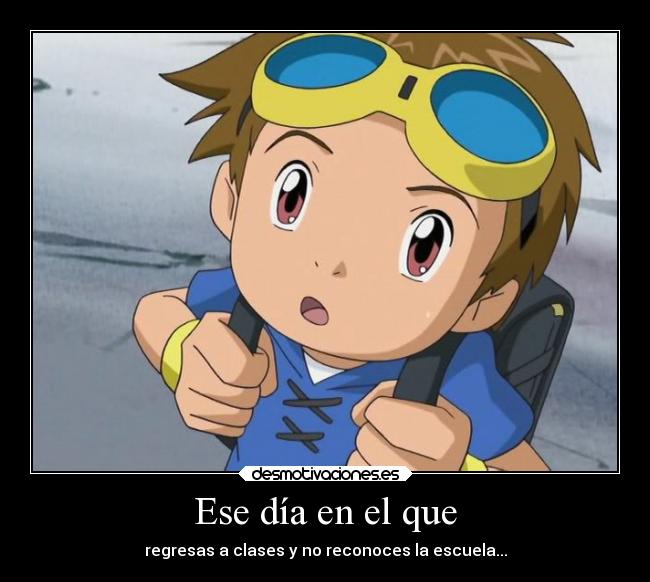 Ese día en el que - regresas a clases y no reconoces la escuela...