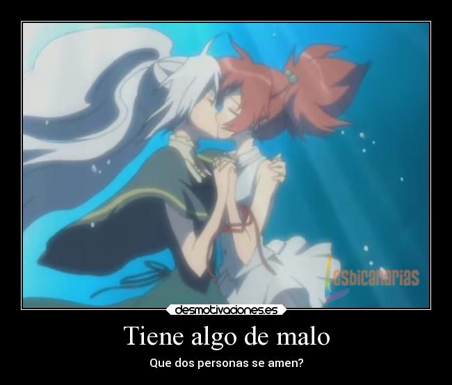 Tiene algo de malo - Que dos personas se amen?