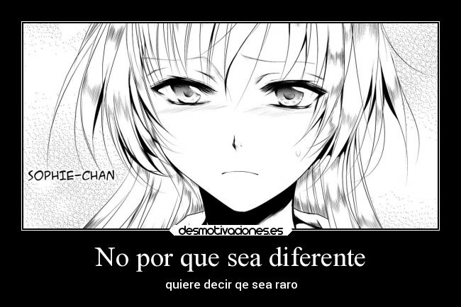 No por que sea diferente -