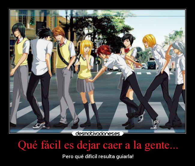 Qué fácil es dejar caer a la gente... - Pero qué difícil resulta guiarla!