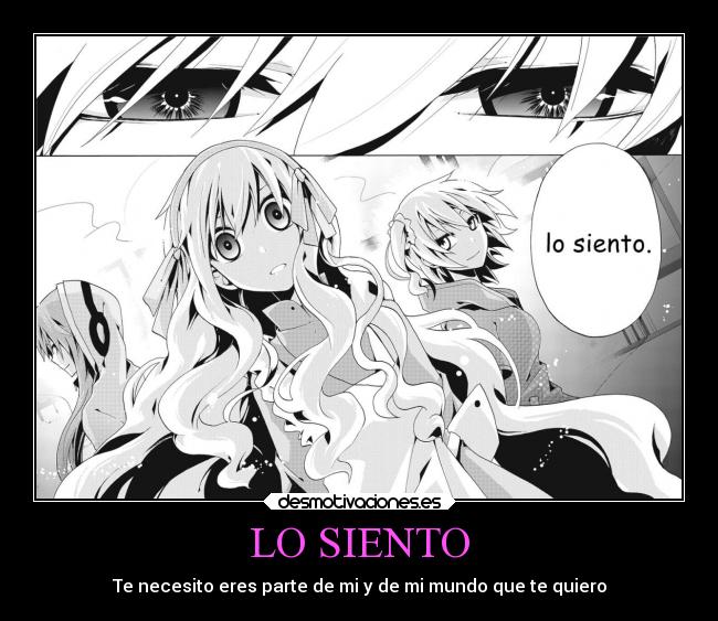 LO SIENTO - Te necesito eres parte de mi y de mi mundo que te quiero