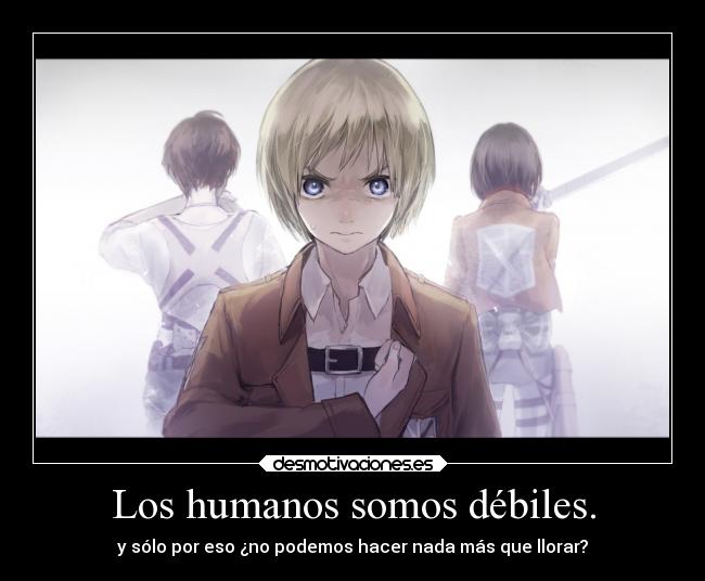 Los humanos somos débiles. - 