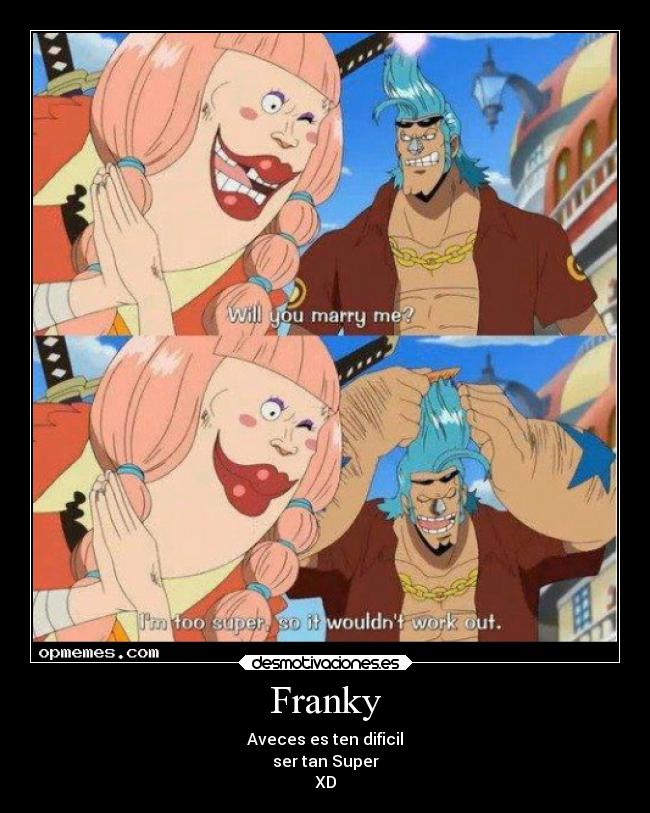 carteles anime frases manga one piece franky soy demasiado super por que iba funcionar fito0991 desmotivaciones