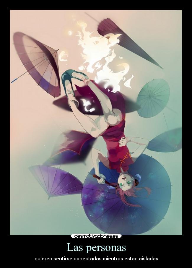 Las personas - quieren sentirse conectadas mientras estan aisladas