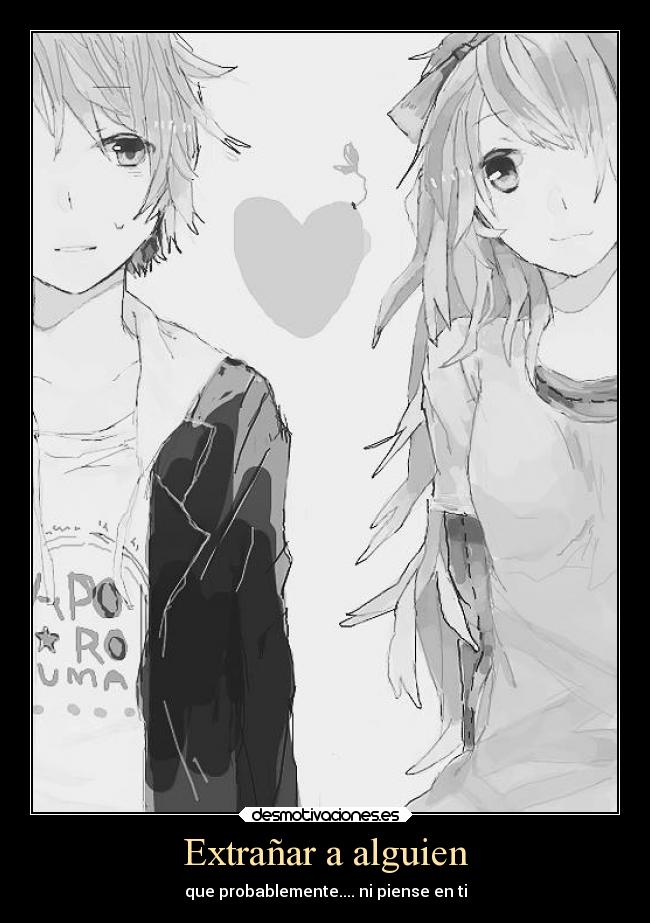 Extrañar a alguien - que probablemente.... ni piense en ti