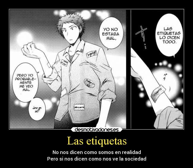 Las etiquetas - No nos dicen como somos en realidad
Pero si nos dicen como nos ve la sociedad