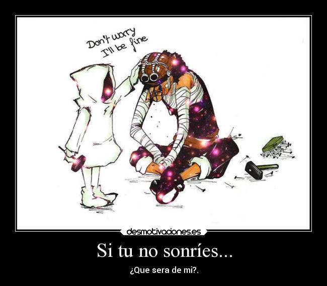 Si tu no sonríes... - ¿Que sera de mi?.