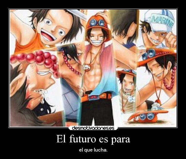 El futuro es para - el que lucha.