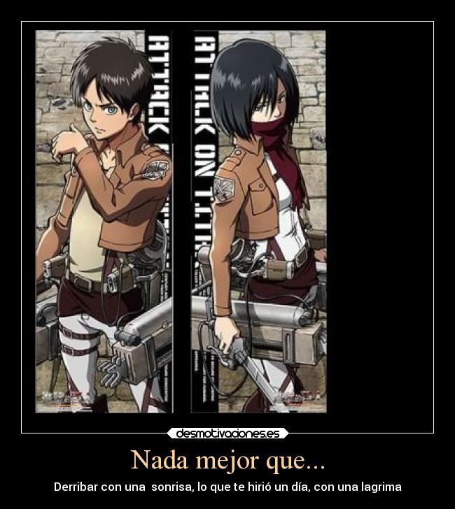 Nada mejor que... - Derribar con una sonrisa, lo que te hirió un día, con una lagrima