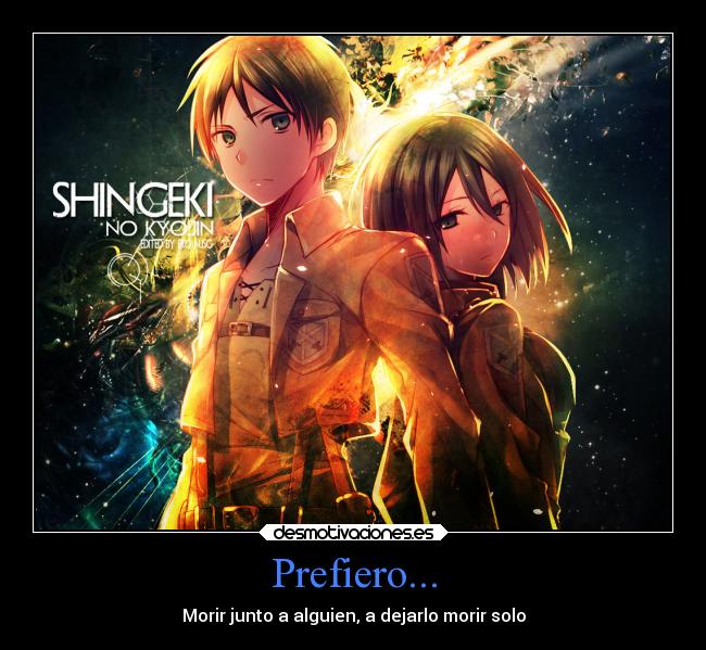 Prefiero... - Morir junto a alguien, a dejarlo morir solo