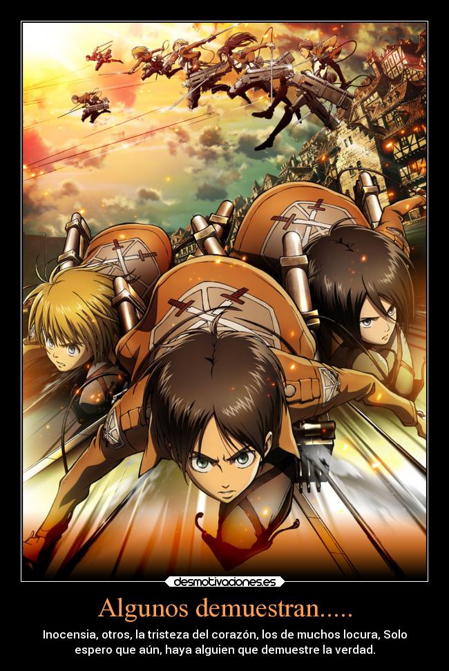 Algunos demuestran..... - Inocensia, otros, la tristeza del corazón, los de muchos locura, Solo
espero que aún, haya alguien que demuestre la verdad.