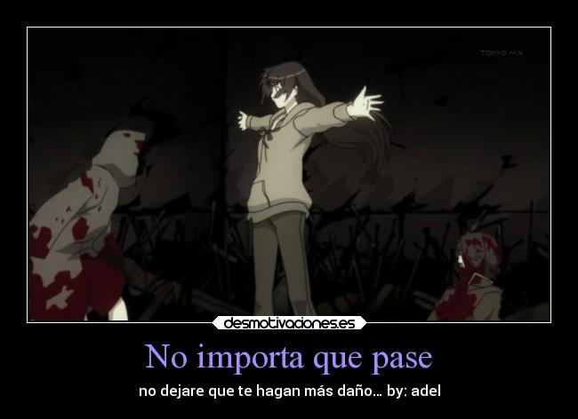 No importa que pase - no dejare que te hagan más daño… by: adel