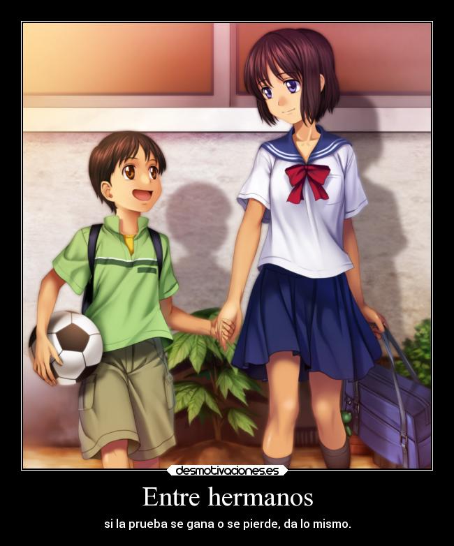 Entre hermanos - si la prueba se gana o se pierde, da lo mismo.