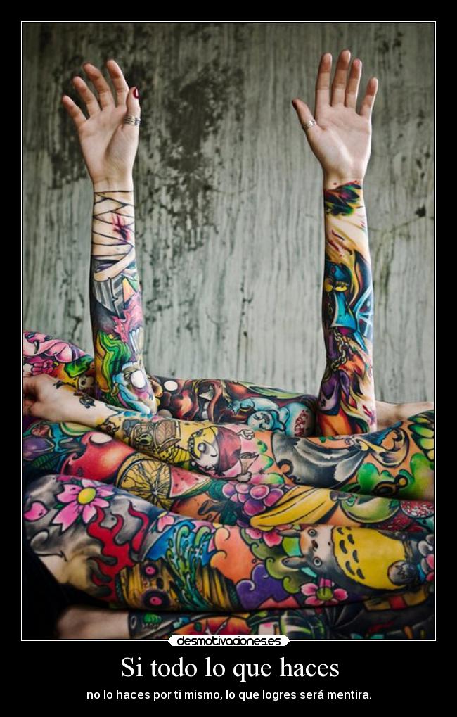 Si todo lo que haces - no lo haces por ti mismo, lo que logres será mentira.