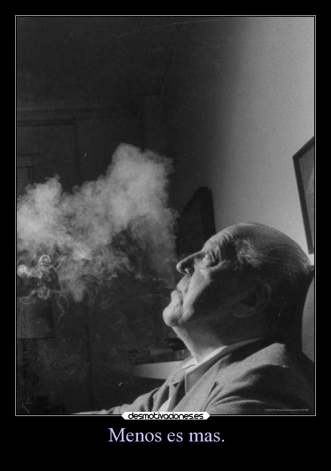 Menos es mas. -