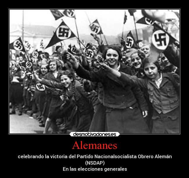 Alemanes - celebrando la victoria del Partido Nacionalsocialista Obrero Alemán
(NSDAP)
En las elecciones generales