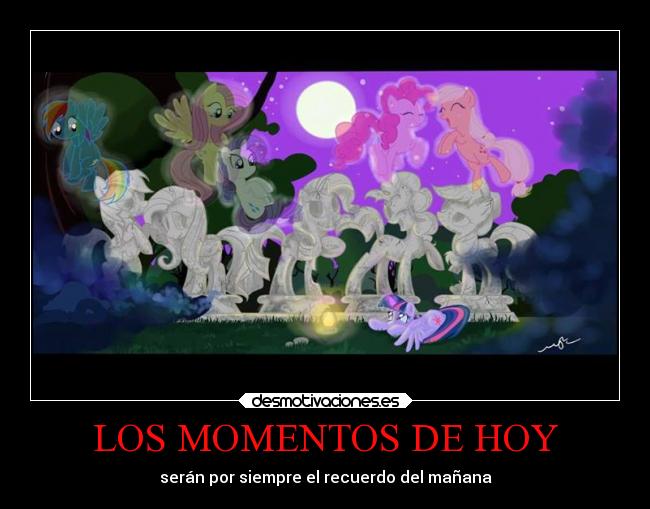LOS MOMENTOS DE HOY - serán por siempre el recuerdo del mañana