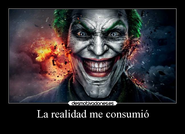La realidad me consumió - 