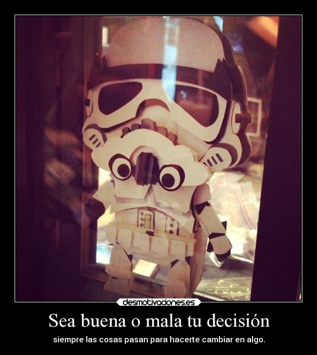 Sea buena o mala tu decisión -