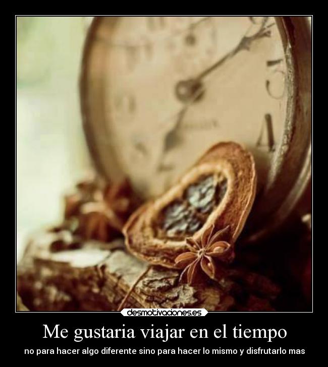 Me gustaria viajar en el tiempo - 