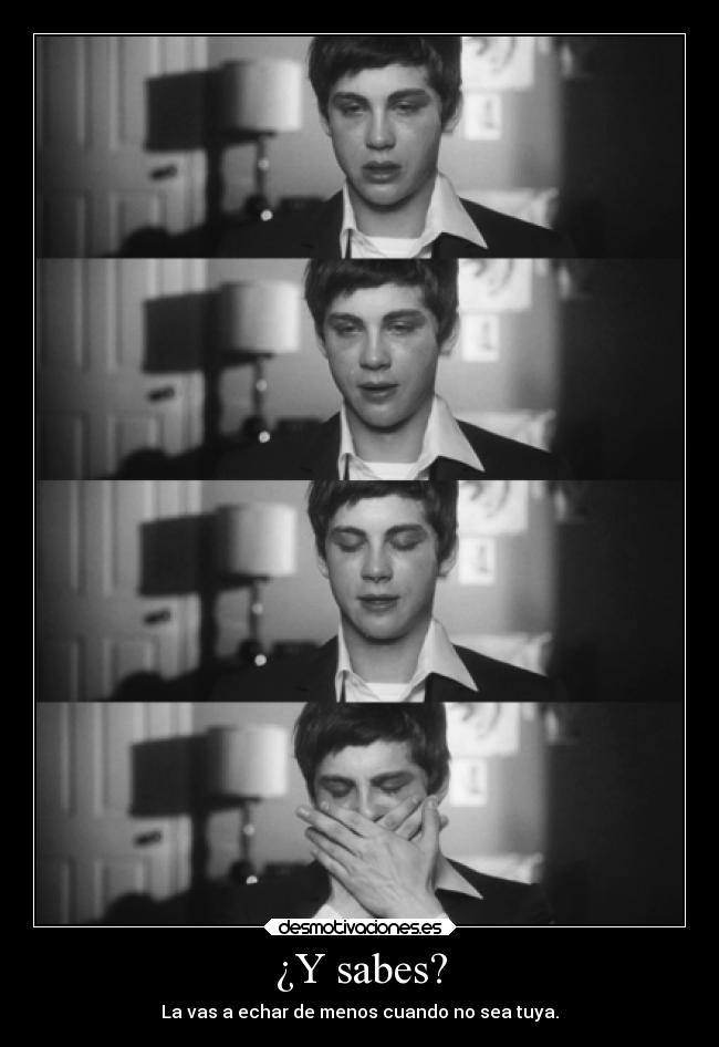 ¿Y sabes? - La vas a echar de menos cuando no sea tuya.