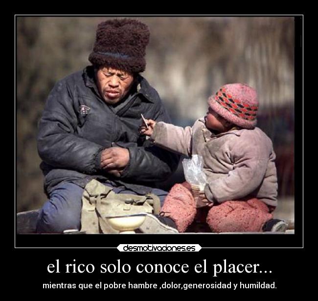 el rico solo conoce el placer... -
