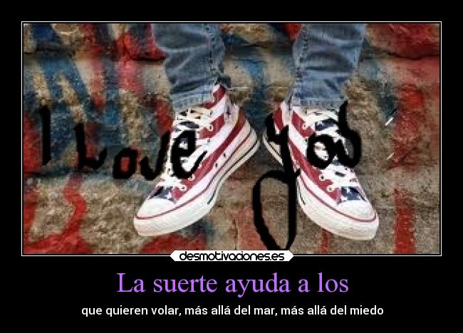 La suerte ayuda a los -