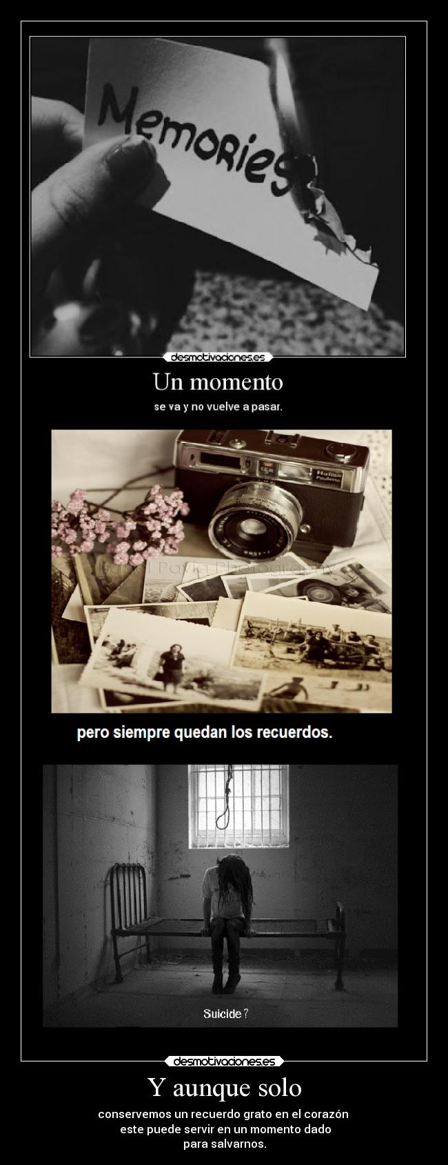 Y aunque solo - conservemos un recuerdo grato en el corazón
este puede servir en un momento dado
para salvarnos.