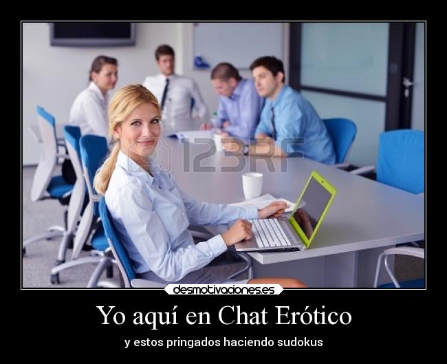 Yo aquí en Chat Erótico -