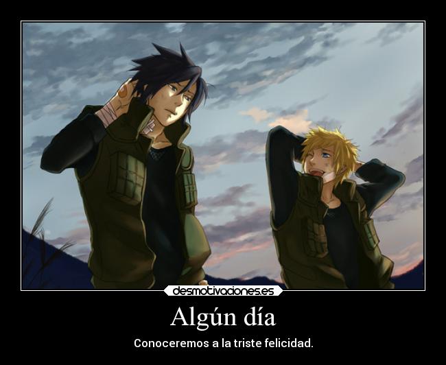 Algún día - Conoceremos a la triste felicidad.