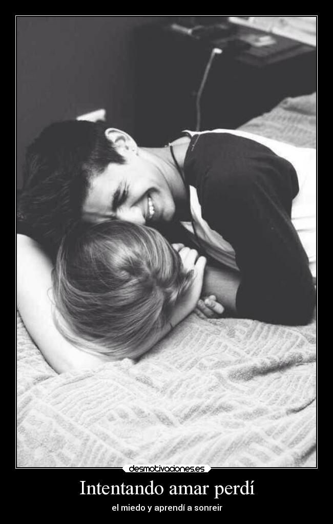 Intentando amar perdí - el miedo y aprendí a sonreir