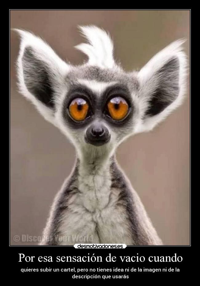 Por esa sensación de vacio cuando -