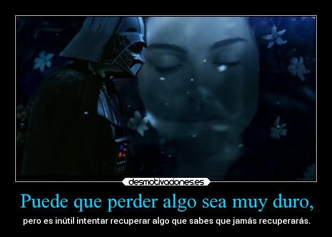 Puede que perder algo sea muy duro, - 