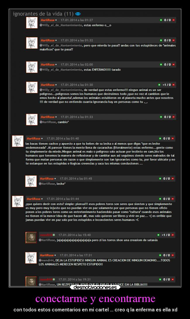 conectarme y encontrarme - con todos estos comentarios en mi cartel ... creo q la enferma es ella xd