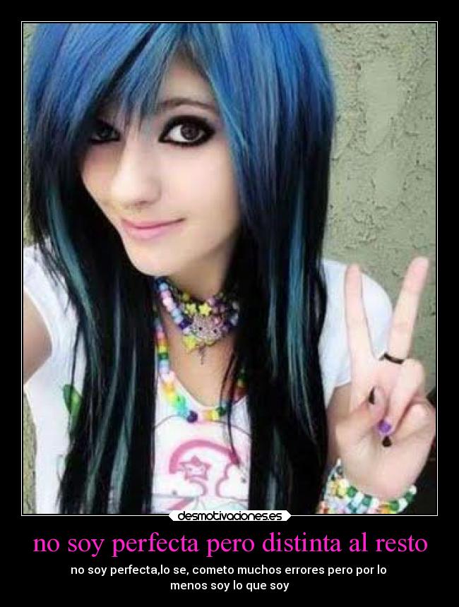 no soy perfecta pero distinta al resto - no soy perfecta,lo se, cometo muchos errores pero por lo
menos soy lo que soy