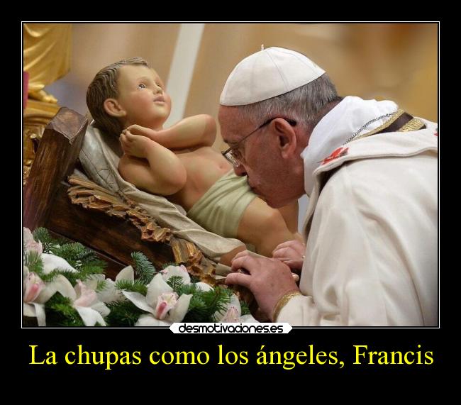 La chupas como los ángeles, Francis -