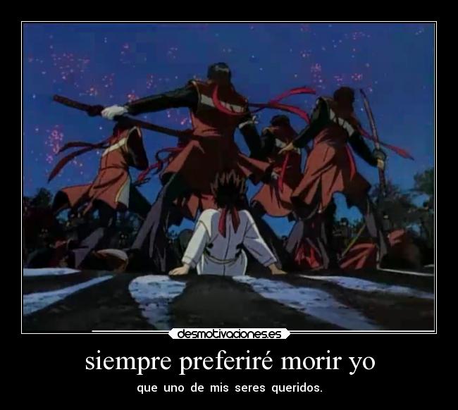 siempre preferiré morir yo -