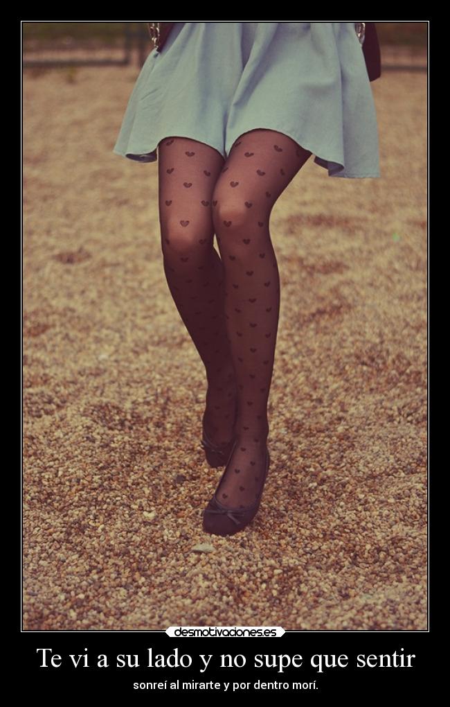 Te vi a su lado y no supe que sentir - sonreí al mirarte y por dentro morí.