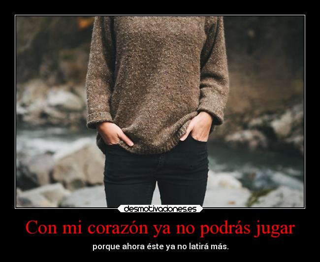 Con mi corazón ya no podrás jugar - 