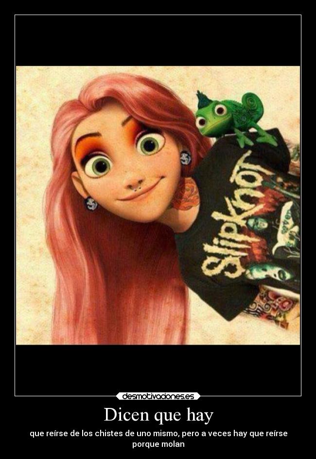 Dicen que hay - que reírse de los chistes de uno mismo, pero a veces hay que reírse
porque molan