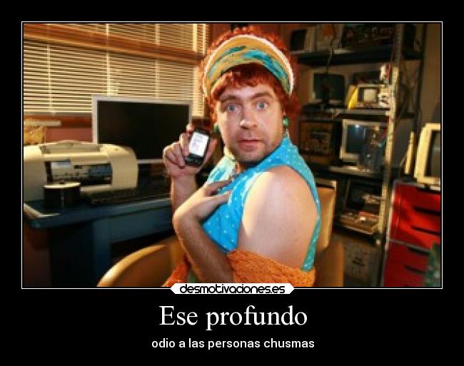 Ese profundo - odio a las personas chusmas