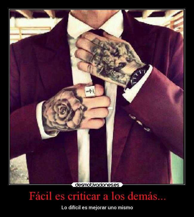 Fácil es criticar a los demás... - Lo difícil es mejorar uno mismo